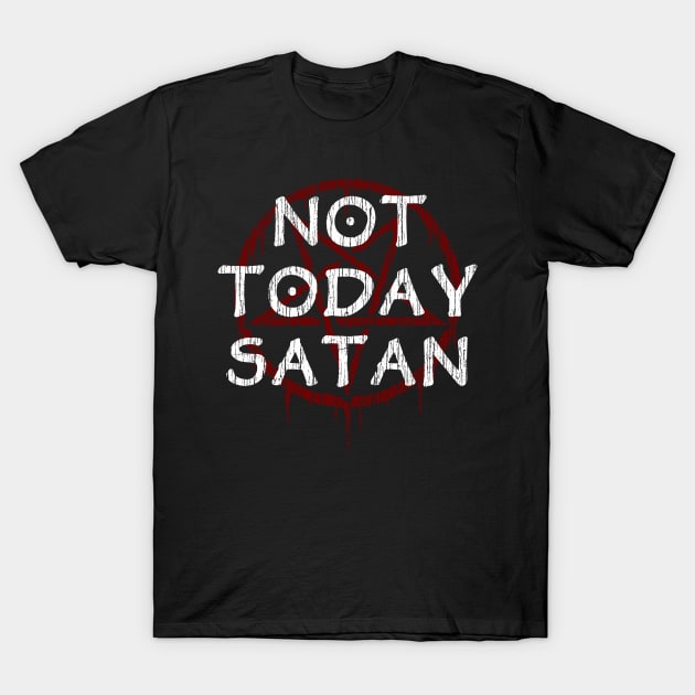 NOT TODAY SATAN T-Shirt by Tshirt Samurai